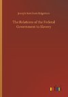 The Relations of the Federal Government to Slavery