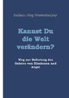 Kannst Du die Welt verändern?