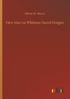 How Marcus Whitman Saved Oregon