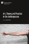 Art, Theory and Practice in the Anthropocene [Hardback, Premium Color]