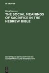 The Social Meanings of Sacrifice in the Hebrew Bible