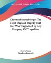 Chrononhotonthologos The Most Tragical Tragedy That Ever Was Tragedized by Any Company Of Tragedians