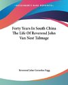 Forty Years In South China The Life Of Reverend John Van Nest Talmage