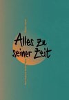 Alles zu seiner Zeit