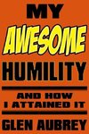 My Awesome Humility And How I Attained It