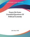 Essays On Some Unsettled Questions Of Political Economy