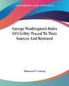 George Washington's Rules Of Civility Traced To Their Sources And Restored