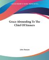 Grace Abounding To The Chief Of Sinners