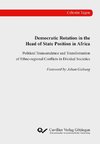 Democratic Rotation in the Head of State Position in Africa. Political Transcendence and Transformation of Ethno-regional Conflicts in Divided Societies