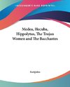 Medea, Hecuba, Hippolytus, The Trojan Women and The Bacchantes