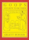 GOOPS AND HOW TO BE THEM  -  A Manual of Manners for Polite Infants Inculcating many Juvenile Virtues Both by Precept and Example With Ninety Drawings