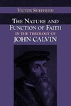 The Nature and Function of Faith in the Theology of John Calvin