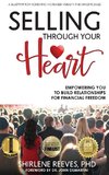 Selling Through Your Heart, Empowering You To Build Relationships For Financial Freedom