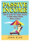 Passive Income How To Guide The Simple System To Make Money Online Within 30 Days