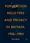 Population Registers and Privacy in Britain, 1936-1984