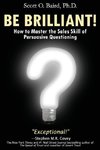 Be Brilliant! How to Master the Sales Skill of Persuasive Questioning