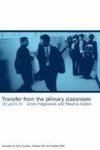 Galton, M: Transfer from the Primary Classroom