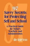 Sesno, A: 97 Savvy Secrets for Protecting Self and School