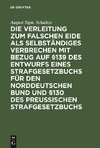 Die Verleitung zum falschen Eide als selbständiges Verbrechen mit Bezug auf §139 des Entwurfs eines Strafgesetzbuchs für den Norddeutschen Bund und §130 des Preussischen Strafgesetzbuchs