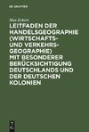 Leitfaden der Handelsgeographie (Wirtschafts- und Verkehrsgeographie) mit besonderer Berücksichtigung Deutschlands und der deutschen Kolonien