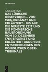 Das Lübische Gesetzbuch... von 1586, ergänzt und erläutert... bis auf die neueste Zeit und die Pommersche Bauerordnung vom 30. Dezember 1764 ergänzt und erläutert durch die Entscheidungen des Königlichen Ober-Tribunals