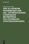 Der allgemeine Fragebogen der Kgl. Untersuchungs-Commission betreffend das Eisenbahn-Concessionswesen