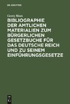 Bibliographie der amtlichen Materialien zum Bürgerlichen Gesetzbuche für das deutsche Reich und zu seinem Einführungsgesetze