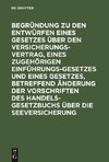 Begründung zu den Entwürfen eines Gesetzes über den Versicherungsvertrag, eines zugehörigen Einführungsgesetzes und eines Gesetzes, betreffend Änderung der Vorschriften des Handelsgesetzbuchs über die Seeversicherung