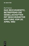 Das Reichsgesetz, betreffend die Gesellschaften mit beschränkter Haftung vom 20. April 1892