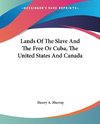 Lands Of The Slave And The Free Or Cuba, The United States And Canada