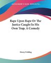 Rape Upon Rape Or The Justice Caught In His Own Trap, A Comedy