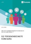 Die personenbedingte Kündigung. Wie ist die krankheitsbedingte Kündigung in Deutschland geregelt?