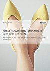 Frauen zwischen Hausarbeit und Berufsleben. Wie hat sich die Rolle der Frau in Zeiten der Individualisierung verändert?