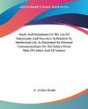 Study And Stimulants Or The Use Of Intoxicants And Narcotics In Relation To Intellectual Life As Illustrated By Personal Communications On The Subject From Men Of Letters And Of Science