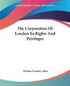 The Corporation Of London Its Rights And Privileges