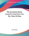 The Jerusalem Sinner Saved Or Good News For The Vilest Of Men