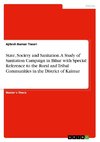 State, Society and Sanitation. A Study of Sanitation Campaign in Bihar with Special Reference to the Rural and Tribal Communities in the District of Kaimur