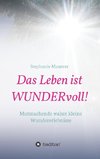 Das Leben ist WUNDERvoll!