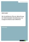 Die Social Identity Theorie. Betrachtung der bidirektionalen Beeinflussung von Gruppenverhalten und Selbstwert