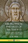 The Prophetic Parables of Matthew 13