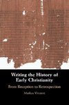 Vinzent, M: Writing the History of Early Christianity