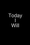 Today I Will