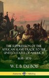 The Suppression of the African Slave-Trade to the United States of America, 1638 - 1870 (Hardcover)