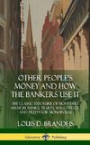 Other People's Money and How the Bankers Use It