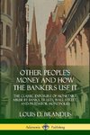 Other People's Money and How the Bankers Use It