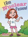 I Am Nuclear Fusion!