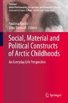 Social, Material and Political Constructs of Arctic Childhoods