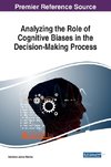 Analyzing the Role of Cognitive Biases in the Decision-Making Process