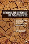 Rethinking the Environment for the Anthropocene