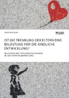 Ist die Trennung der Eltern eine Belastung für die kindliche Entwicklung? Ressourcen und Stressoren von Kindern bei der Trennungsbewältigung